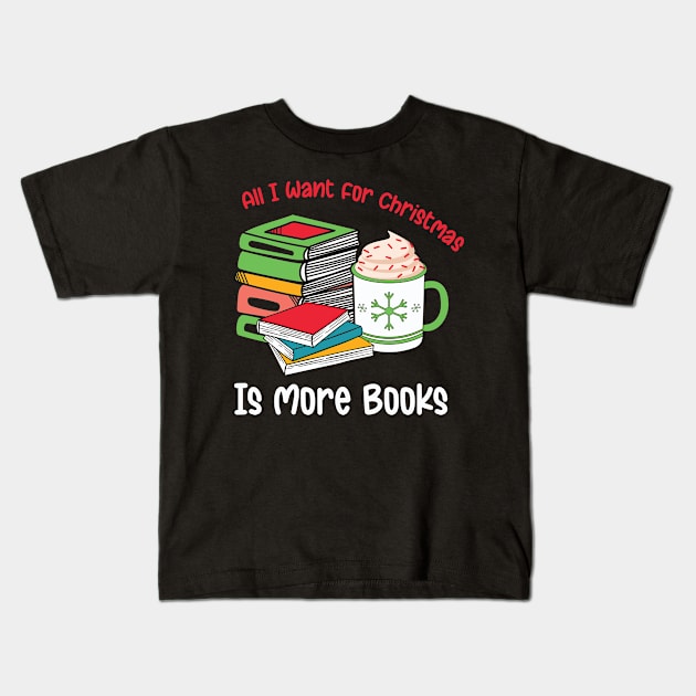 All I want for Christmas is more books Kids T-Shirt by MZeeDesigns